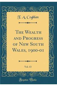 The Wealth and Progress of New South Wales, 1900-01, Vol. 13 (Classic Reprint)