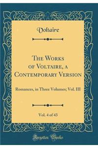The Works of Voltaire, a Contemporary Version, Vol. 4 of 43: Romances, in Three Volumes; Vol. III (Classic Reprint)