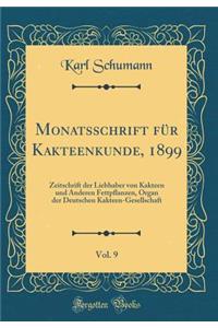 Monatsschrift FÃ¼r Kakteenkunde, 1899, Vol. 9: Zeitschrift Der Liebhaber Von Kakteen Und Anderen Fettpflanzen, Organ Der Deutschen Kakteen-Gesellschaft (Classic Reprint)