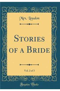 Stories of a Bride, Vol. 2 of 3 (Classic Reprint)
