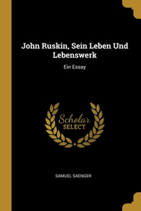 John Ruskin, Sein Leben Und Lebenswerk