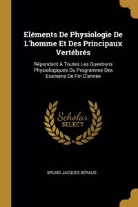 Eléments De Physiologie De L'homme Et Des Principaux Vertébrés