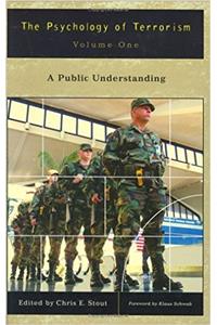 The Psychology of Terrorism Vol 1 Public Undestandi: A Public Understanding (Psychological Dimensions to War and Peace Series)