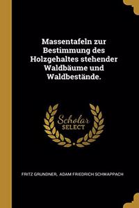 Massentafeln zur Bestimmung des Holzgehaltes stehender Waldbäume und Waldbestände.