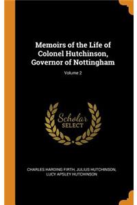 Memoirs of the Life of Colonel Hutchinson, Governor of Nottingham; Volume 2