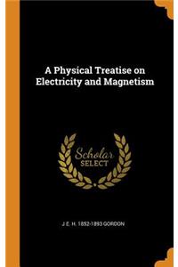 A Physical Treatise on Electricity and Magnetism