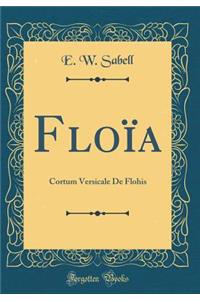 FloÃ¯a: Cortum Versicale de Flohis (Classic Reprint)
