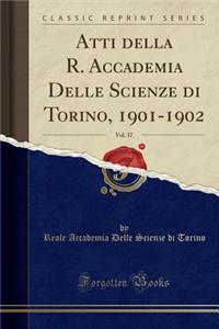 Atti Della R. Accademia Delle Scienze Di Torino, 1901-1902, Vol. 37 (Classic Reprint)