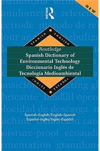 Routledge Spanish Dictionary of Environmental Technology Diccionario Ingles de Tecnologia Medioambiental