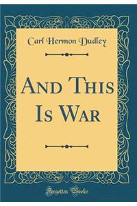 And This Is War (Classic Reprint)