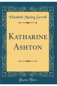 Katharine Ashton (Classic Reprint)