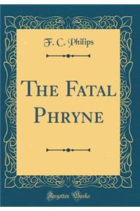 The Fatal Phryne (Classic Reprint)