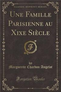Une Famille Parisienne Au Xixe SiÃ¨cle (Classic Reprint)