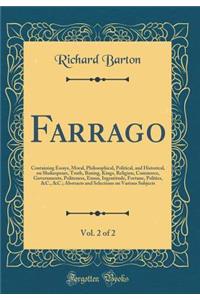 Farrago, Vol. 2 of 2: Containing Essays, Moral, Philosophical, Political, and Historical, on Shakespeare, Truth, Boxing, Kings, Religion, Commerce, Governments, Politeness, Ennui, Ingratitude, Fortune, Politics, &C., &C.; Abstracts and Selections o