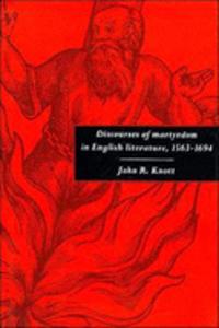 Discourses of Martyrdom in English Literature, 1563-1694