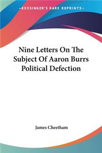 Nine Letters On The Subject Of Aaron Burrs Political Defection