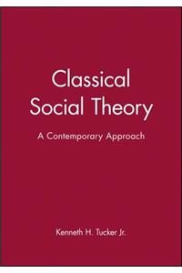 Classical Social Theory - A Contemporary Approach
