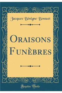 Oraisons FunÃ¨bres (Classic Reprint)