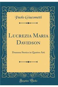 Lucrezia Maria Davidson: Dramma Storico in Quattro Atti (Classic Reprint)