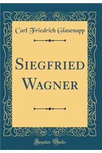 Siegfried Wagner (Classic Reprint)