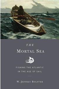 Mortal Sea: Fishing the Atlantic in the Age of Sail