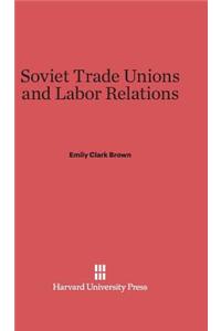 Soviet Trade Unions and Labor Relations