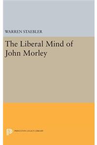 Liberal Mind of John Morley