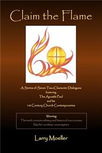 Claim the Flame: A Series of Seven Two-Character Dialogues Featuring the Apostle Paul and His 1st Century Church Contemporaries