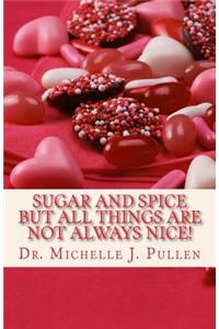 Sugar And Spice But All Things Are Not Always Nice