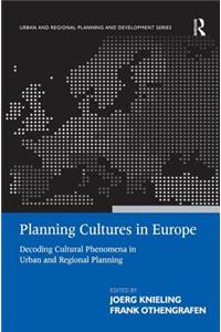 Planning Cultures in Europe: Decoding Cultural Phenomena in Urban and Regional Planning