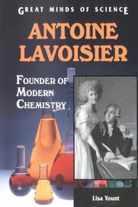 Antoine Lavoisier: Founder of Modern Chemistry (Great Minds of Science)