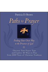 Paths to Prayer: Finding Your Own Way to the Presence of God