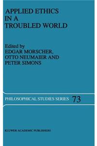 Applied Ethics in a Troubled World