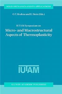 Iutam Symposium on Micro- And Macrostructural Aspects of Thermoplasticity