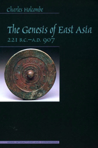 The Genesis of East Asia, 221 B.C. - a.D. 907
