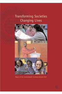 Transforming Societies, Changing Lives: Report of the Commonwealth Secretary-General 2007