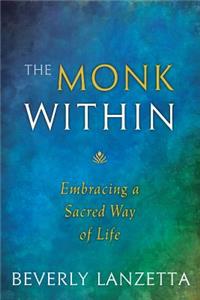 Monk Within: Embracing a Sacred Way of Life