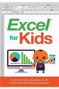 Excel for Kids: A Fun and Visual Introduction to the Fundamental Spreadsheet Application.