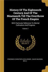 History Of The Eighteenth Century And Of The Nineteenth Till The Overthrow Of The French Empire