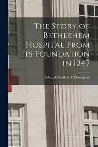 Story of Bethlehem Hospital From its Foundation in 1247