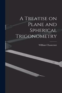 Treatise on Plane and Spherical Trigonometry