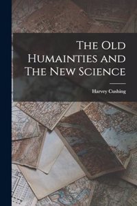 old Humainties and The new Science