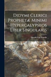 Didymi Clerici Prophetæ Minimi Hypercalypseos Liber Singularis