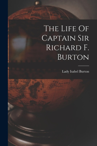 Life Of Captain Sir Richard F. Burton