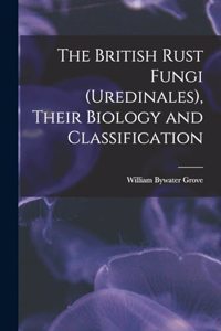 British Rust Fungi (Uredinales), Their Biology and Classification