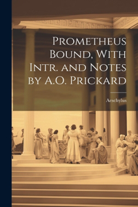 Prometheus Bound, With Intr. and Notes by A.O. Prickard