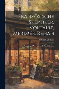 Französische Skeptiker, Voltaire, Merimée, Renan