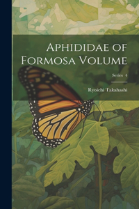 Aphididae of Formosa Volume; Series 4