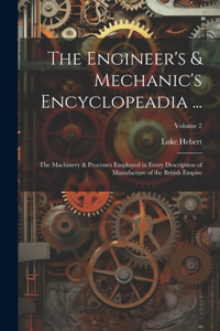 Engineer's & Mechanic's Encyclopeadia ...