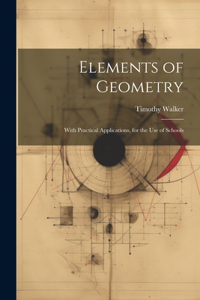 Elements of Geometry: With Practical Applications, for the Use of Schools